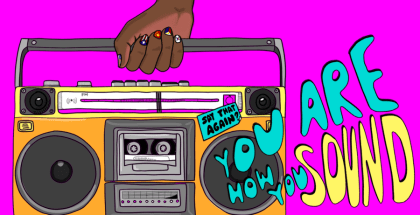 Illustration of hand holding boombox with the words "Say that again? You are what you sound" coming from the speakers