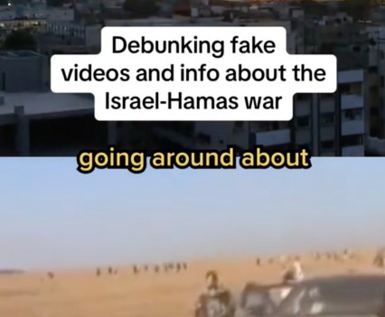 Image is split. On top is a photo of a building exploding in a city. The bottom photo is blurry and shows people standing next to a car on a dirt road. A text box over both images says, "Debunking fake videos and info about the Israel-Hamas war"